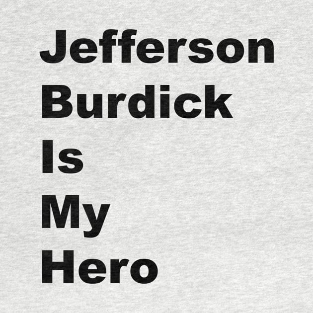 Jefferson Burdick is My Hero - Black Lettering by BlackBoxHobby